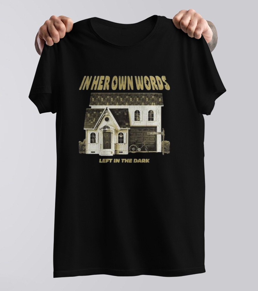 In Her Own Words Left In The Dark Old House T-Shirt