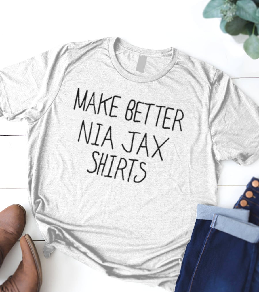 MAKE BETTER NIA JAX T-Shirt