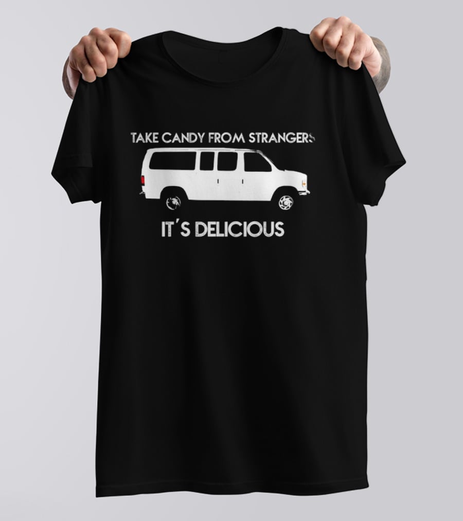 Take Candy From Strangers It's Delicious White Van T-Shirt