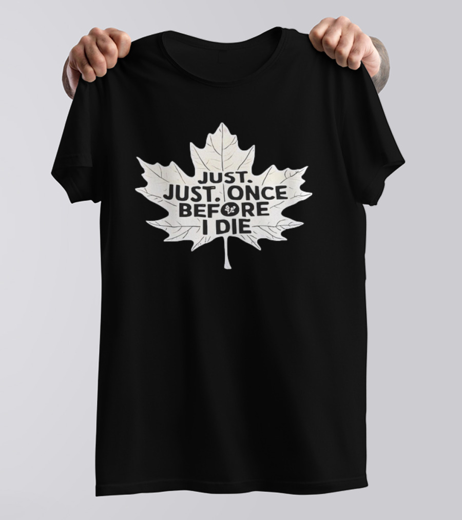 Just Just Once Before I Die Leaf Club T-Shirt