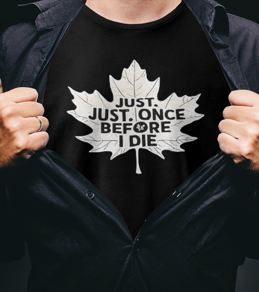 Just Just Once Before I Die Leaf Club T-Shirt