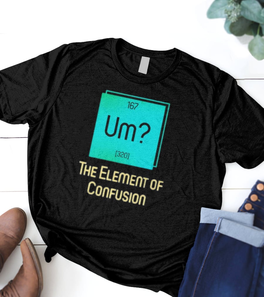 Um? 167 320 The Element Of Confusion Retro T-Shirt