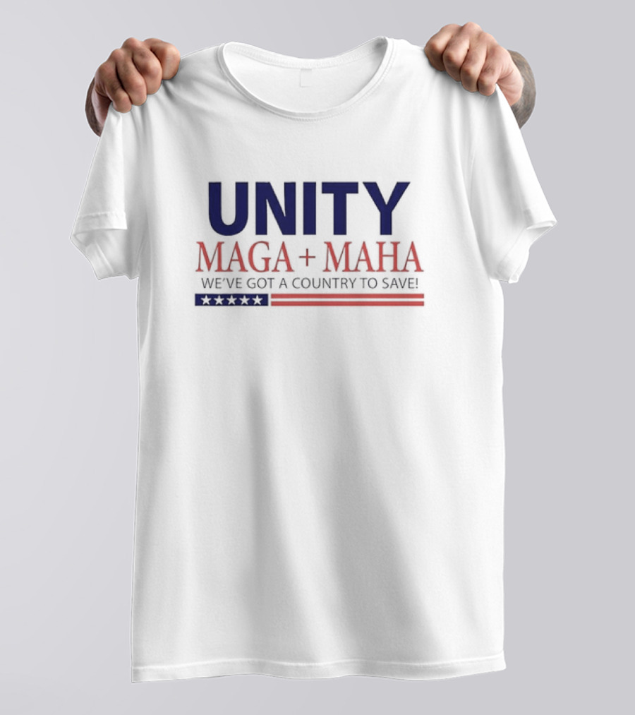 Unity MAGA + MAHA We've Got A Country To Save T-Shirt