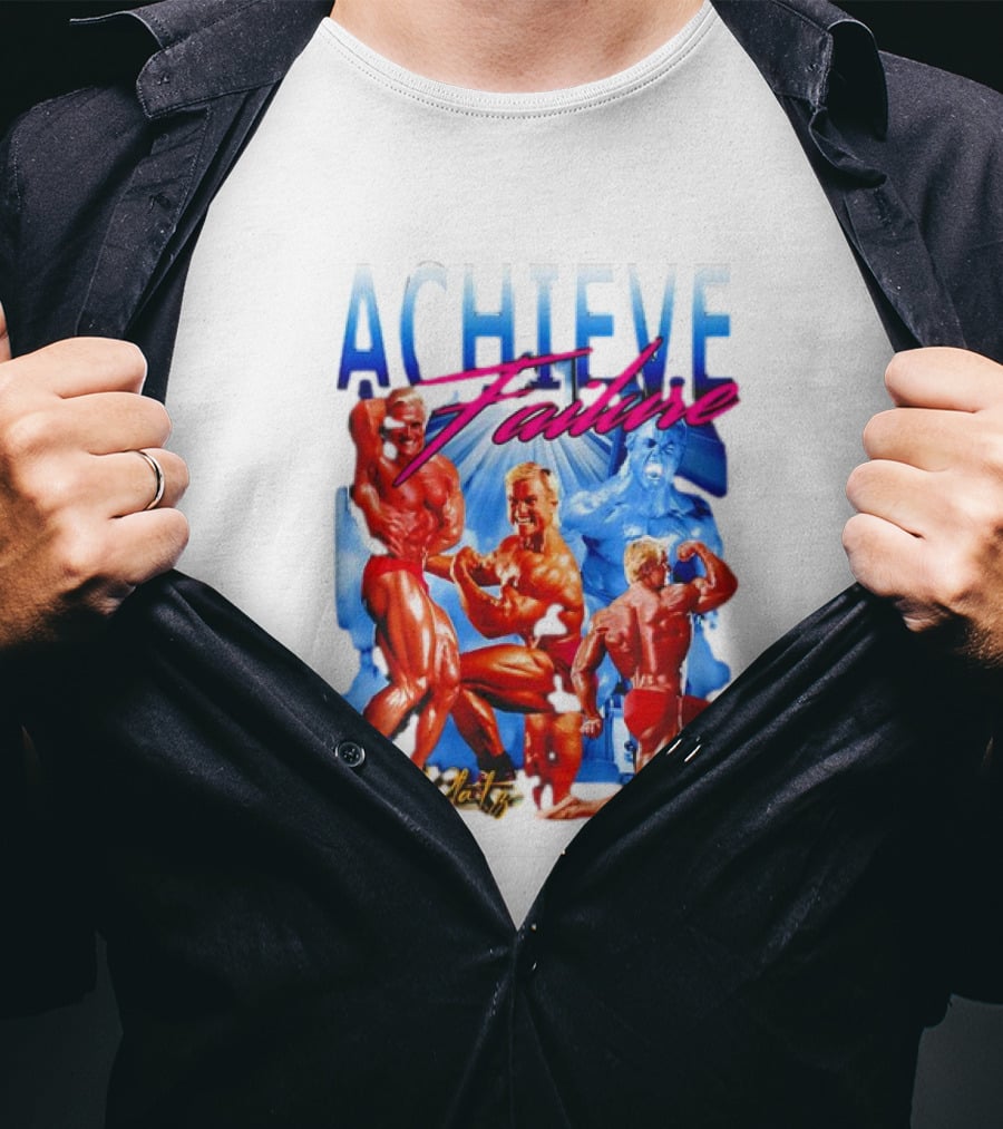 Achieve Failure Tom Platz Bodybuilding Motivation T-Shirt