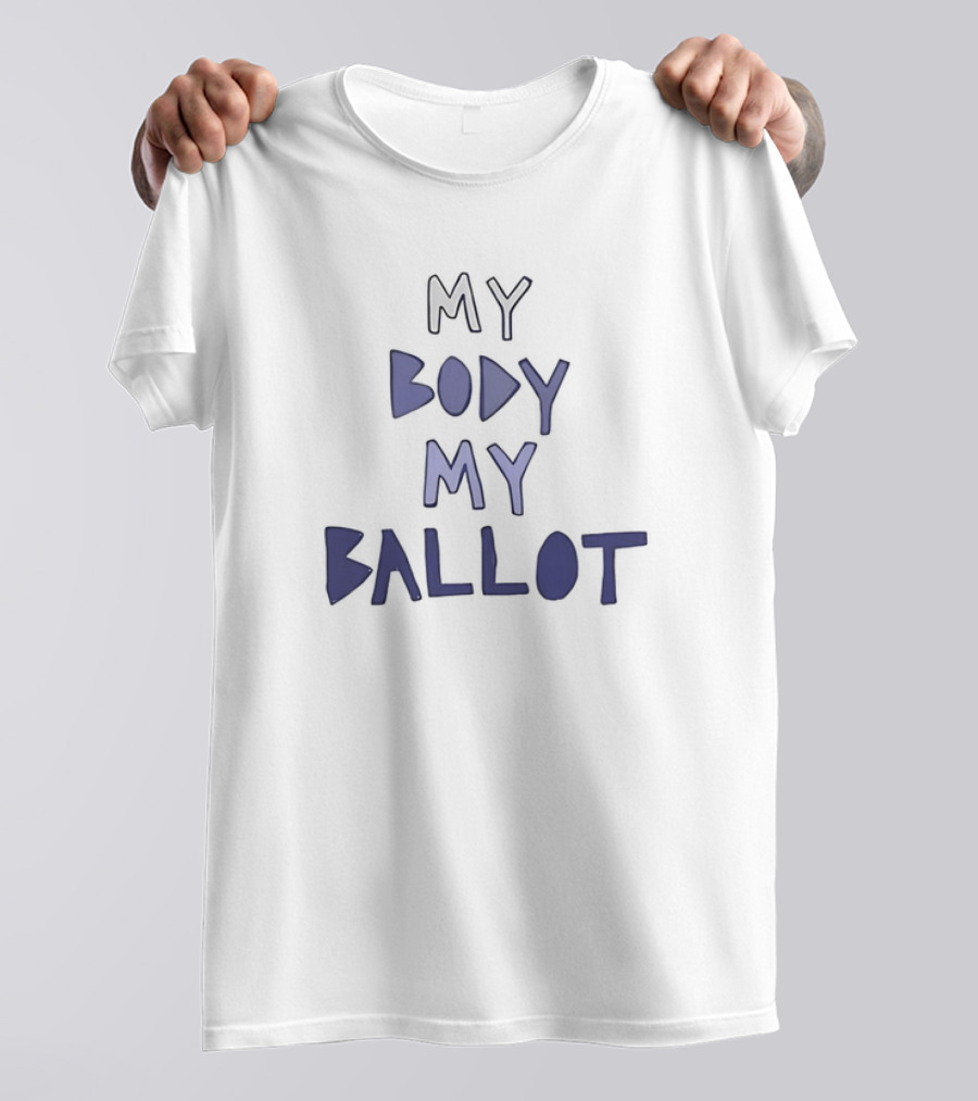 My Body My Ballot Empowerment And Choice T-Shirt