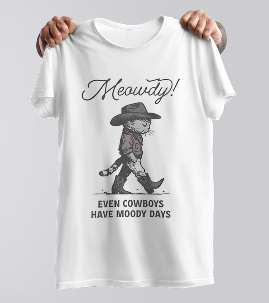 Meowdy Sad Cowboy Cat Even Cowboys Have Moody Days T-Shirt