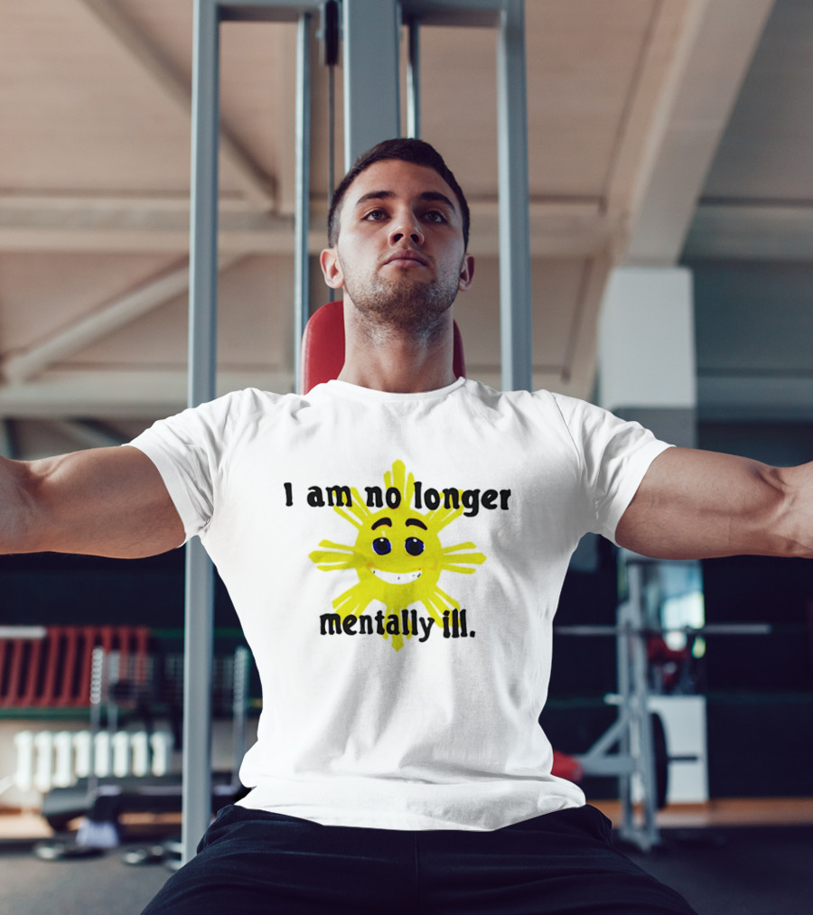 I Am No Longer Mentally Ill Sun T-Shirt