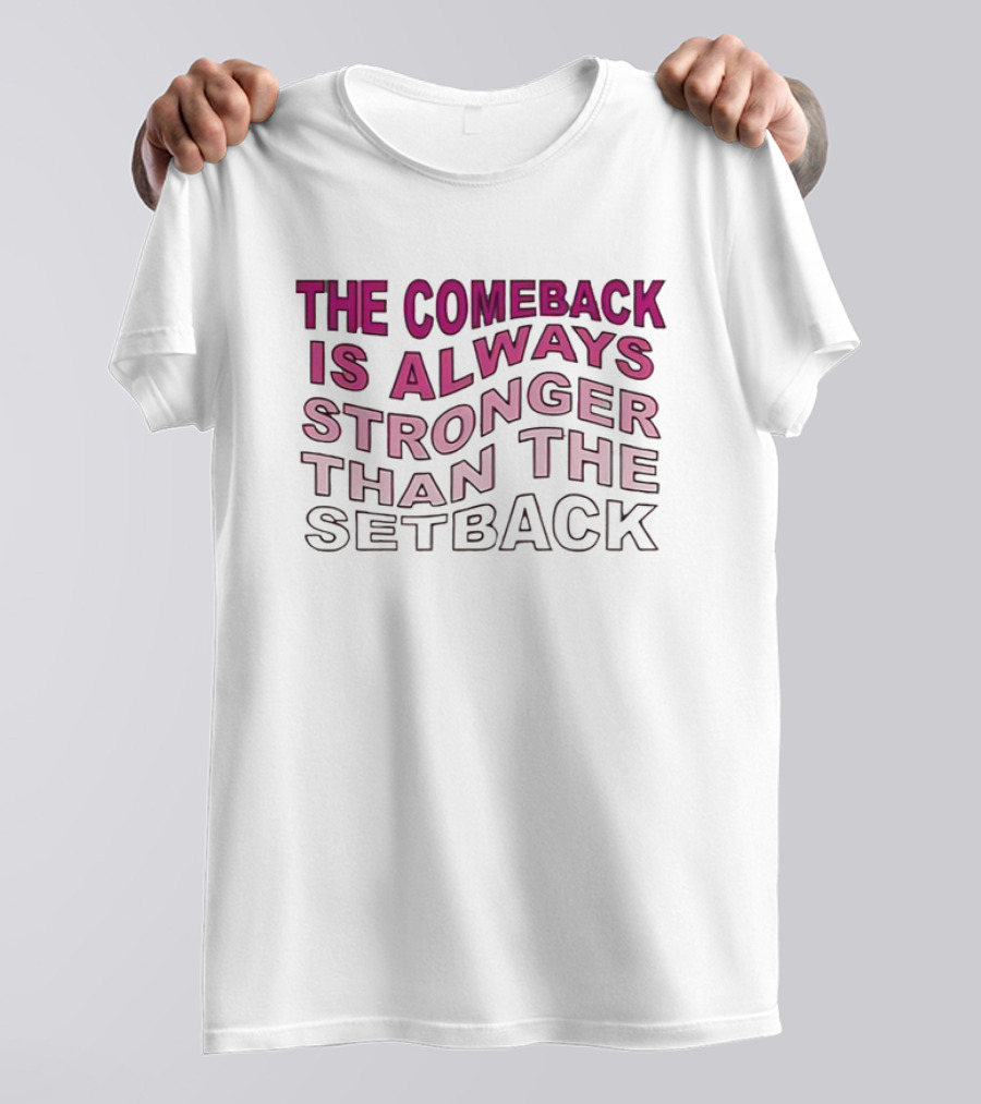 The Comeback Is Always Stronger Than The Setback Motivational Text T-Shirt