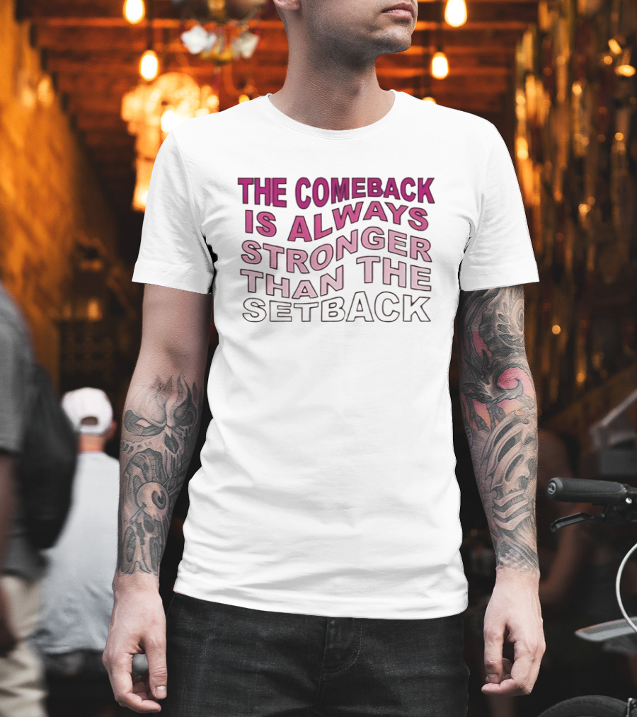 The Comeback Is Always Stronger Than The Setback Motivational Text T-Shirt