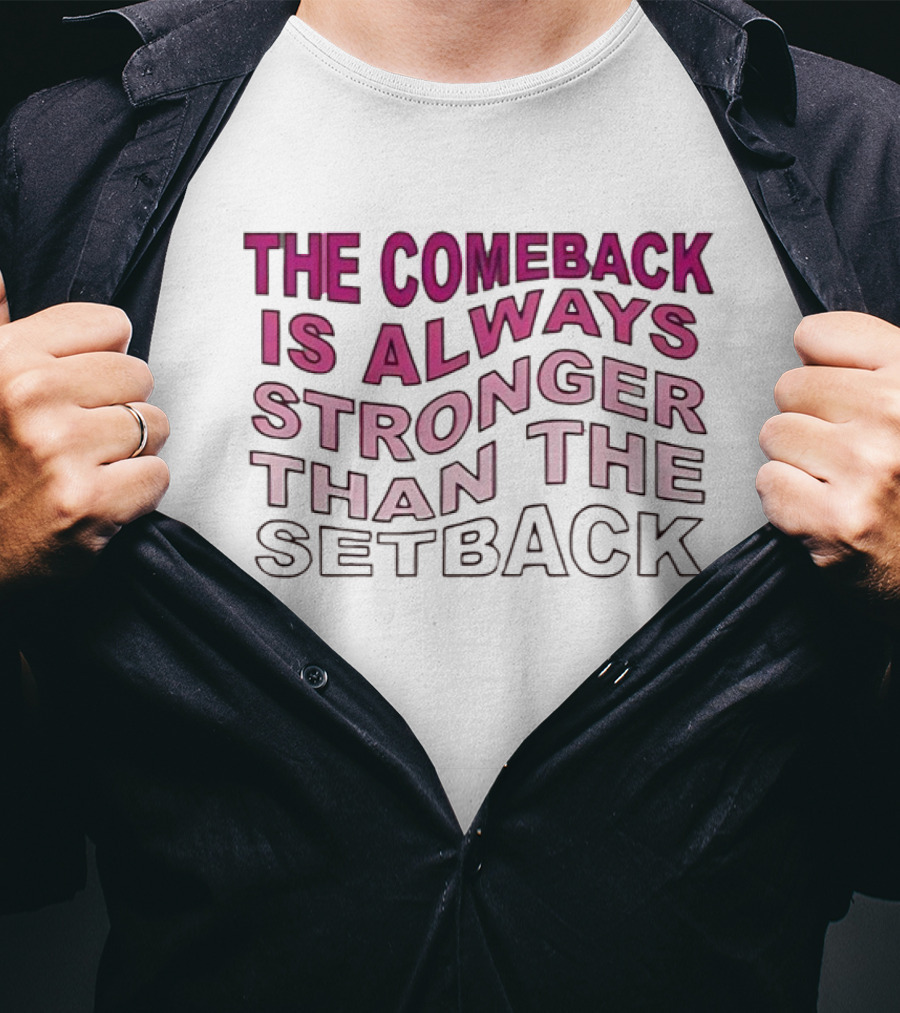 The Comeback Is Always Stronger Than The Setback Motivational Text T-Shirt