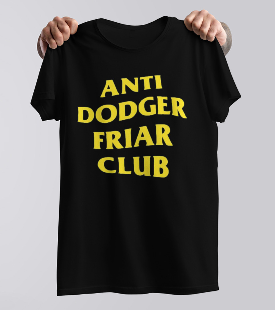 Anti Dodger Friar Club Fan T-Shirt