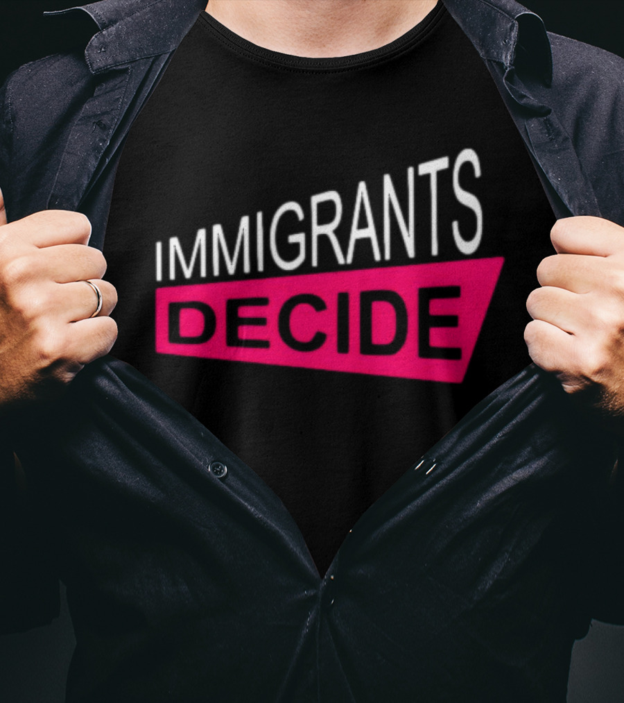 IMMIGRANTS DECIDE T-Shirt