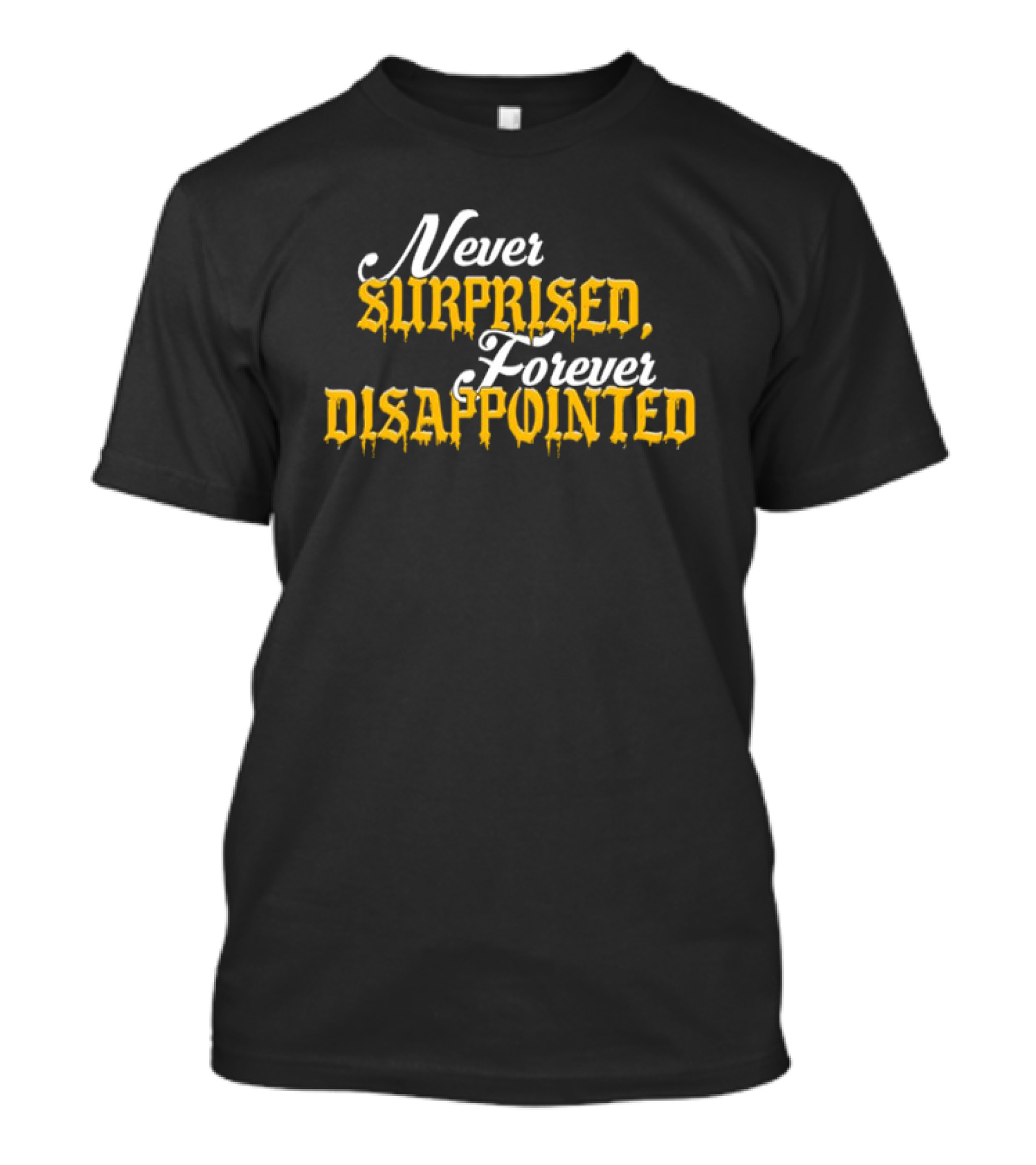 Never Surprised Forever Disappointed Classic Gothic Lettering T-Shirt