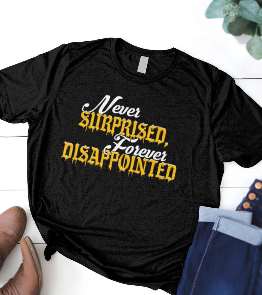 Never Surprised Forever Disappointed Classic Gothic Lettering T-Shirt