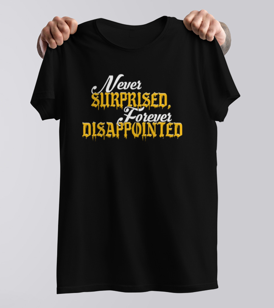 Never Surprised Forever Disappointed Classic Gothic Lettering T-Shirt