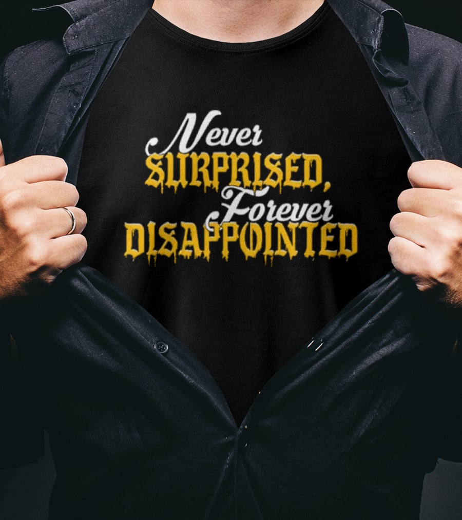 Never Surprised Forever Disappointed Classic Gothic Lettering T-Shirt