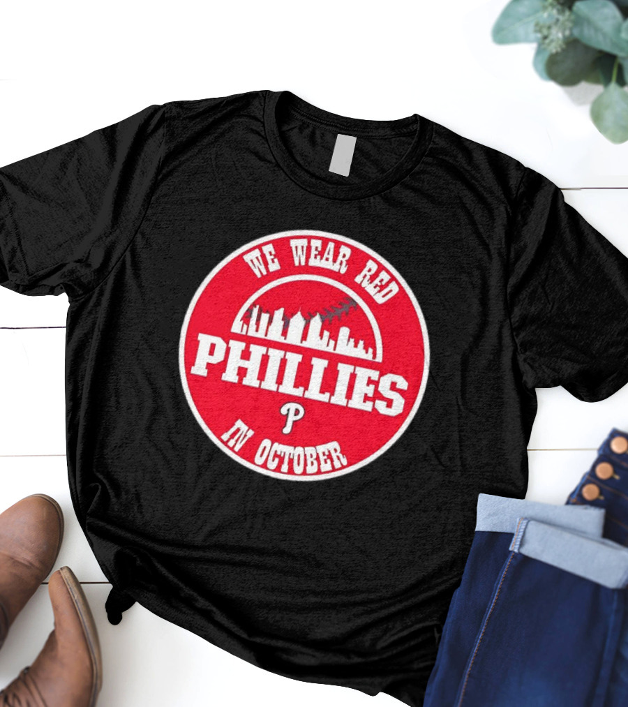 Philadelphia Phillies We Wear Red In October Baseball Skyline Emblem T-Shirt