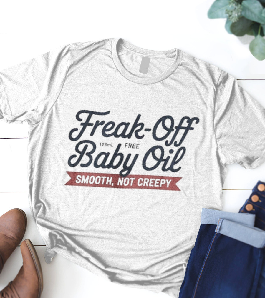 Freak-Off Free Baby Oil 125mL Smooth Not Creepy T-Shirt