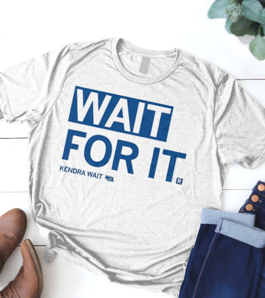 Kendra Wait Wait For It 15 T-Shirt