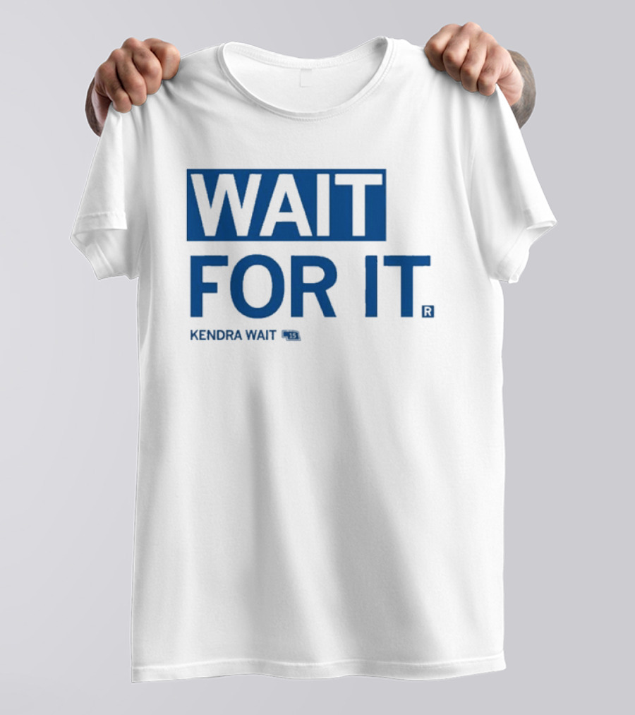 Kendra Wait Wait For It 15 T-Shirt