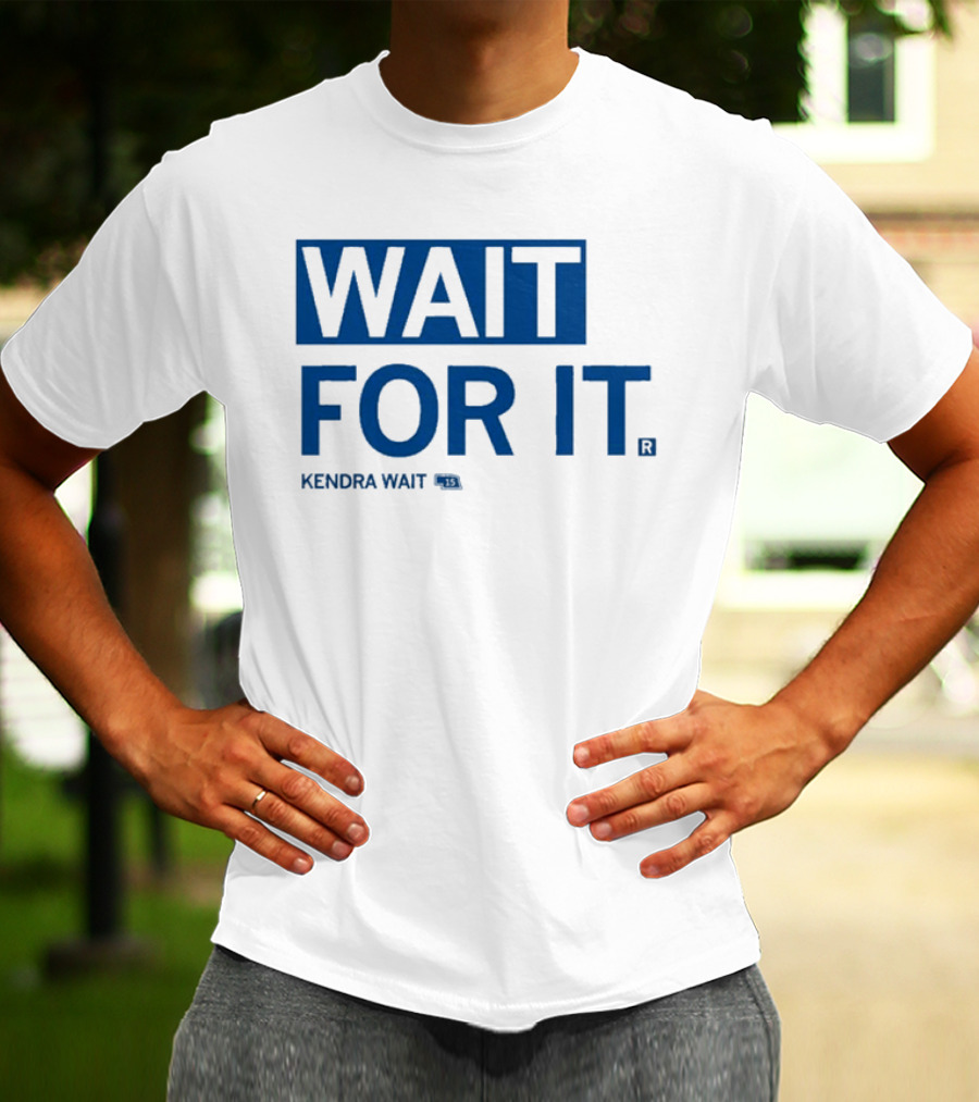 Kendra Wait Wait For It 15 T-Shirt