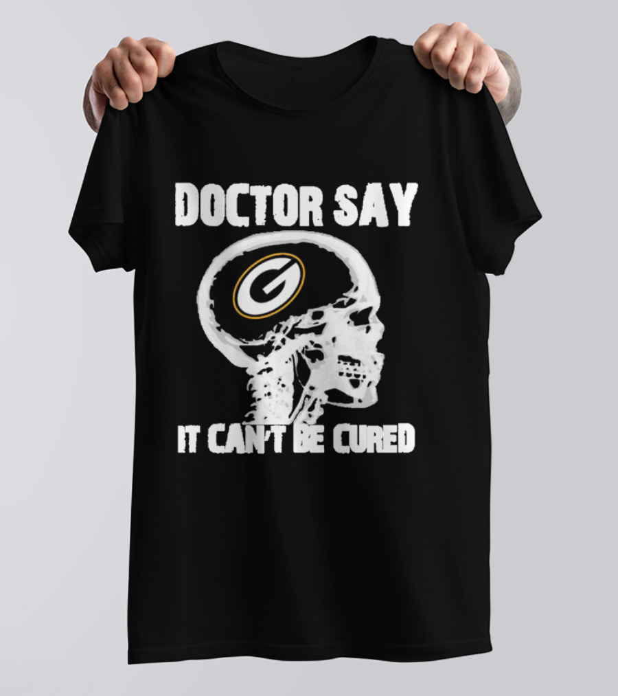 Doctor Say It Can't Be Cured Green Bay Packers Skull T-Shirt