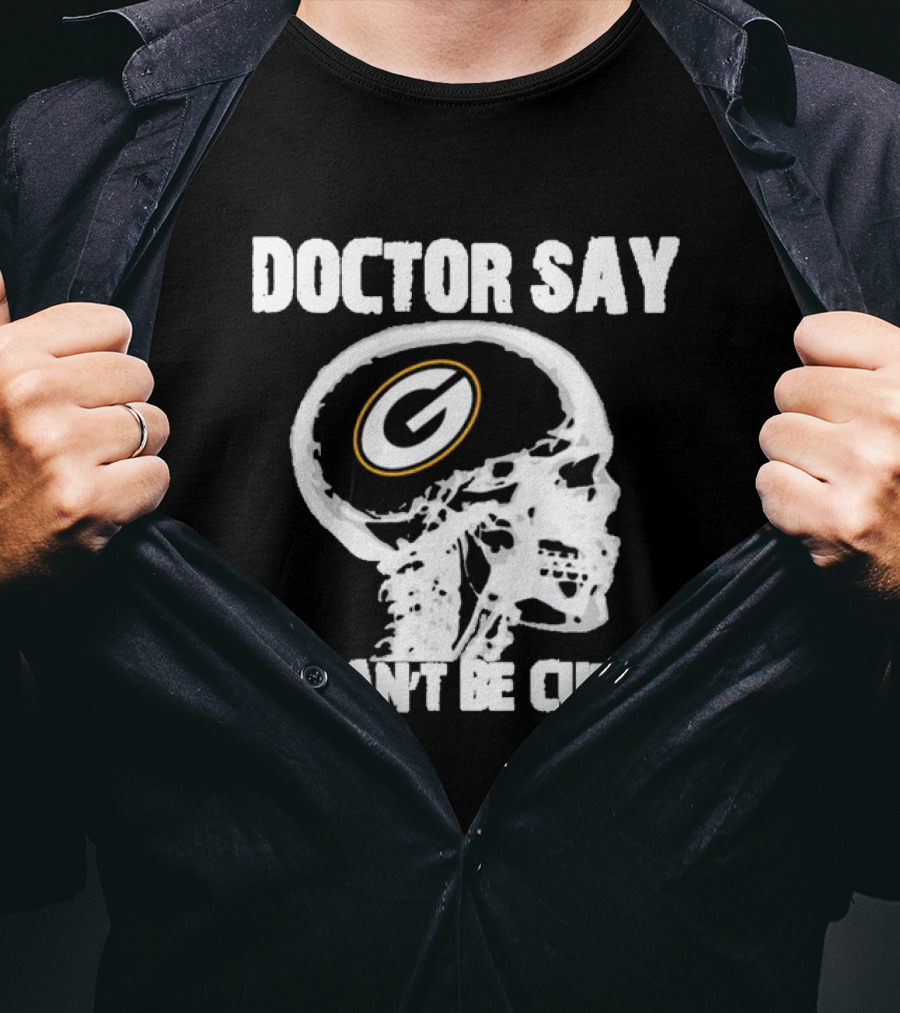 Doctor Say It Can't Be Cured Green Bay Packers Skull T-Shirt