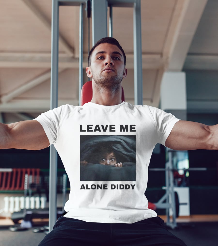 LEAVE ME ALONE DIDDY PEEKING UNDER COVERS FUNNY T-Shirt