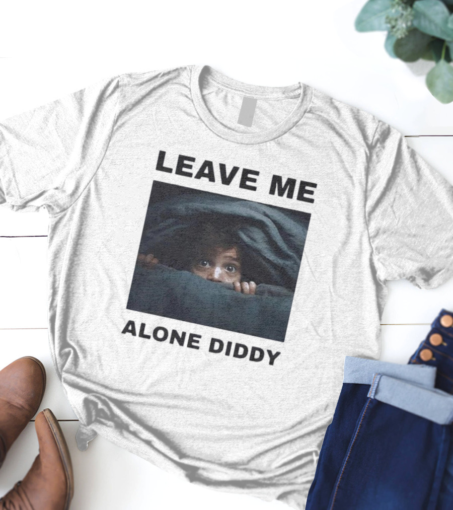 LEAVE ME ALONE DIDDY PEEKING UNDER COVERS FUNNY T-Shirt