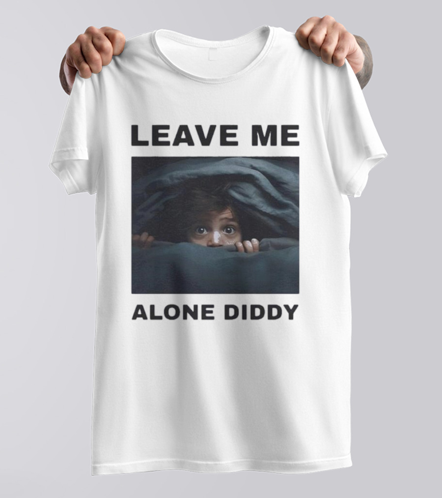 LEAVE ME ALONE DIDDY PEEKING UNDER COVERS FUNNY T-Shirt