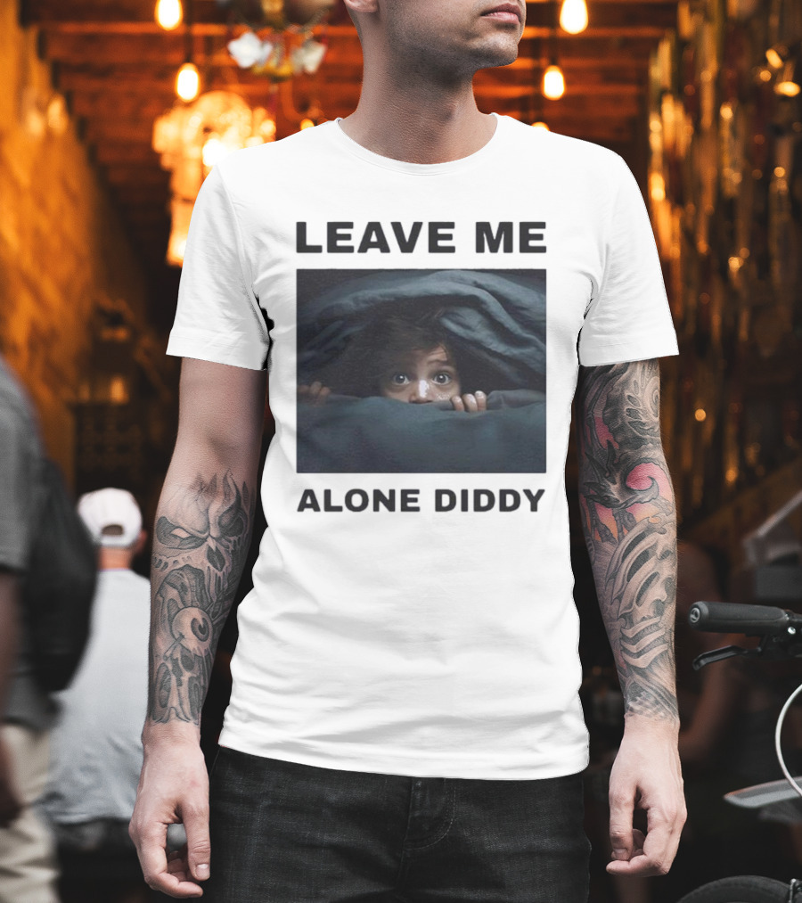 LEAVE ME ALONE DIDDY PEEKING UNDER COVERS FUNNY T-Shirt