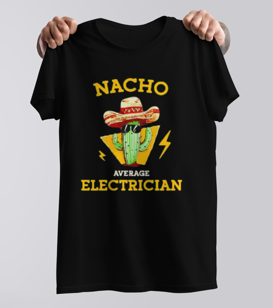 Nacho Average Electrician Cactus Sombrero Humor T-Shirt