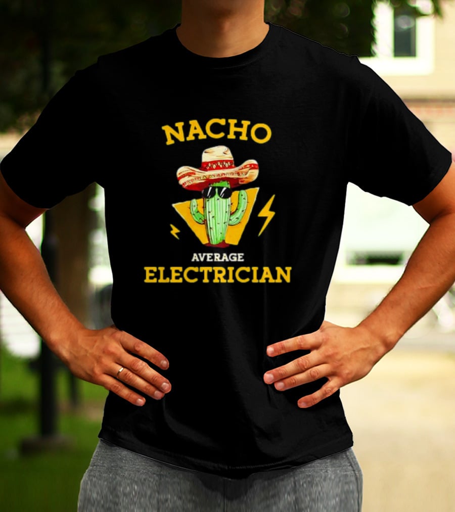 Nacho Average Electrician Cactus Sombrero Humor T-Shirt