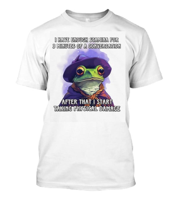 Frog Witch I Have Enough Stamina For 3 Minutes Of A Conversation After That I Start Taking Physical Damage T-Shirt