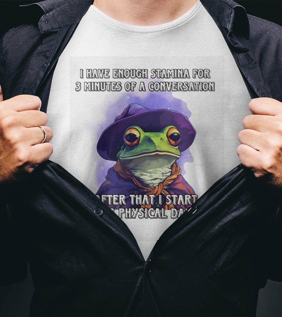 Frog Witch I Have Enough Stamina For 3 Minutes Of A Conversation After That I Start Taking Physical Damage T-Shirt