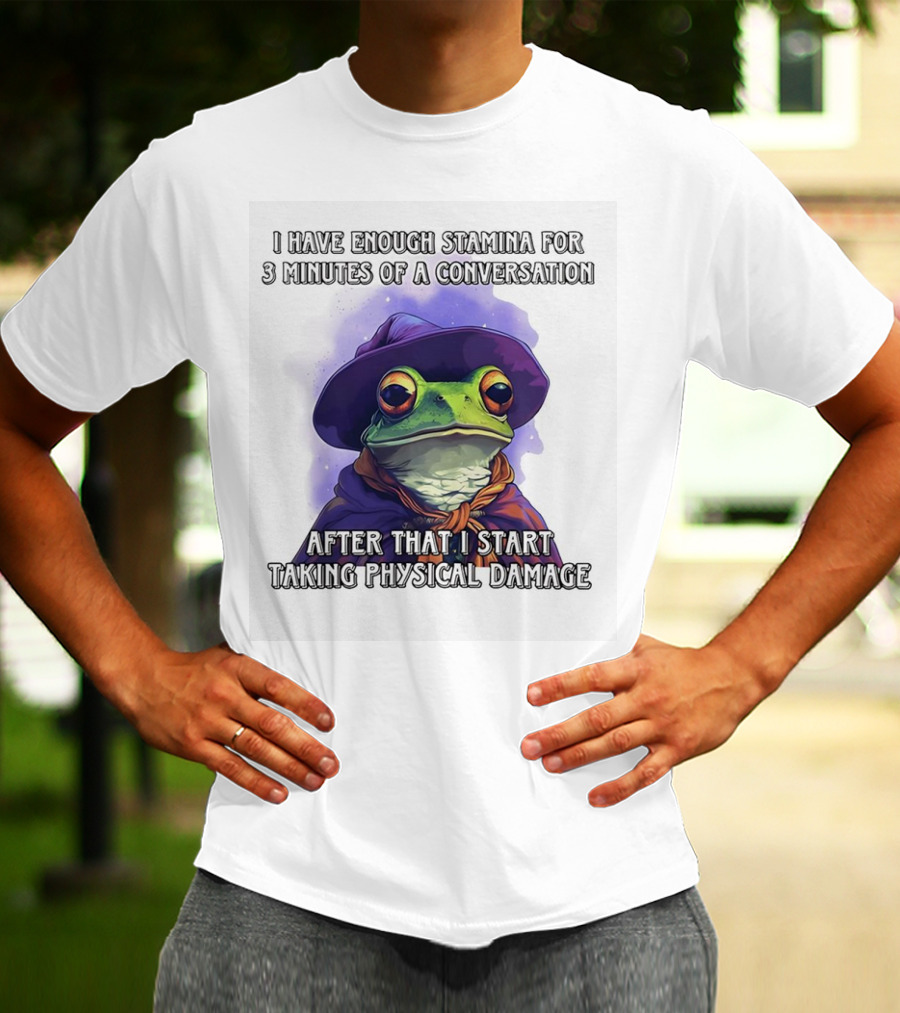 Frog Witch I Have Enough Stamina For 3 Minutes Of A Conversation After That I Start Taking Physical Damage T-Shirt