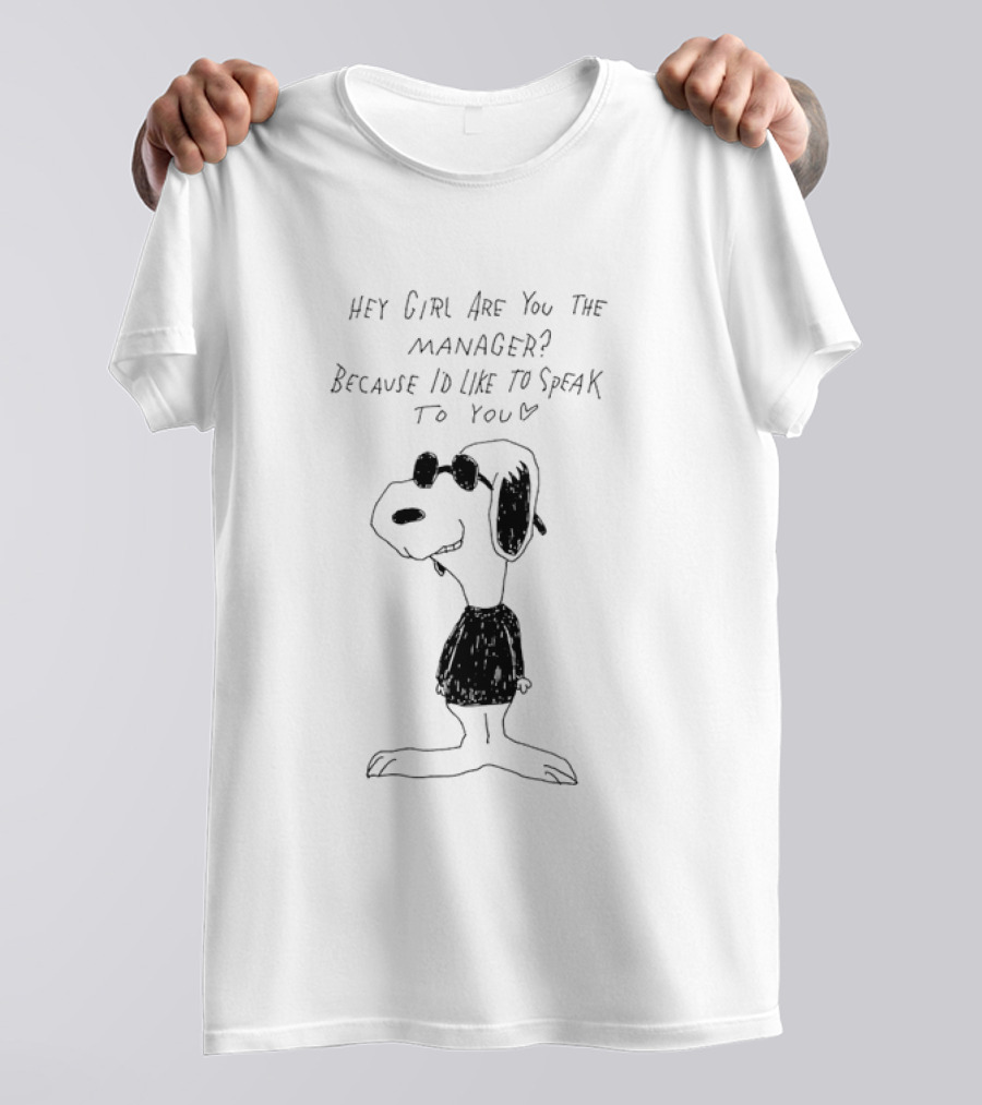 Snoopy Hey Girl Are You The Manager Because I'd Like To Speak To You T-Shirt
