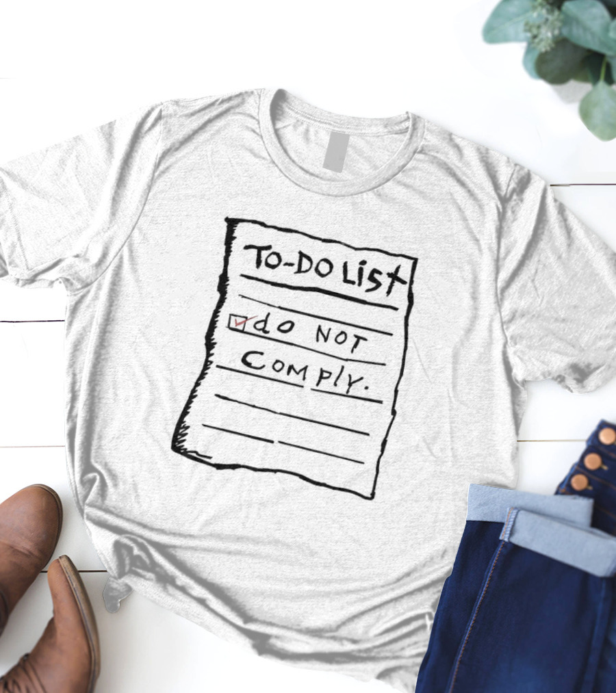 To Do List Do Not Comply T-Shirt