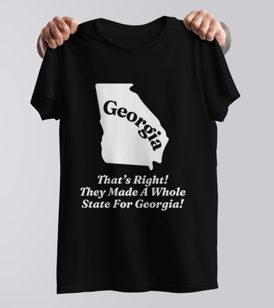 Georgia That's Right They Made A Whole State For Georgia Map T-Shirt