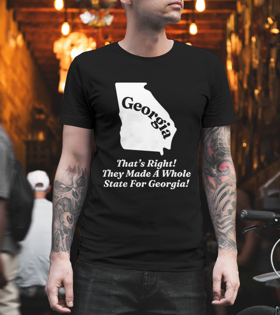Georgia That's Right They Made A Whole State For Georgia Map T-Shirt