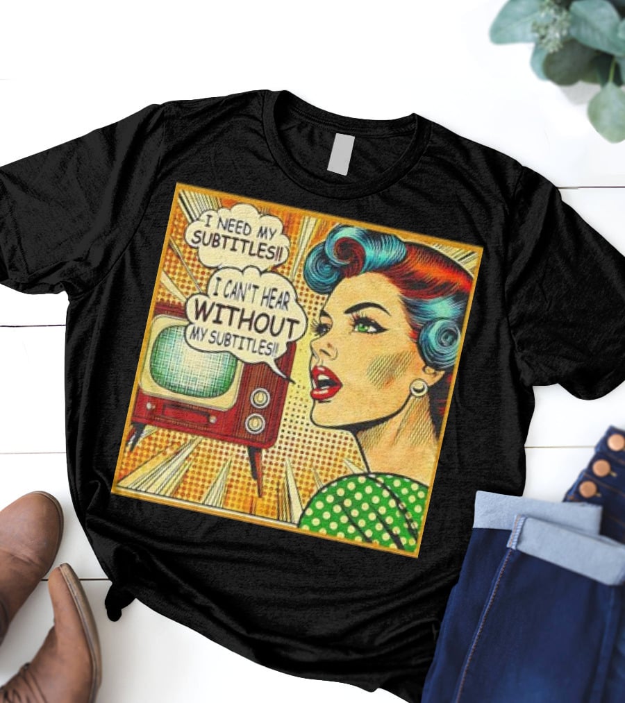 I Need My Subtitles I Can't Hear Without My Subtitles Retro Pop T-Shirt