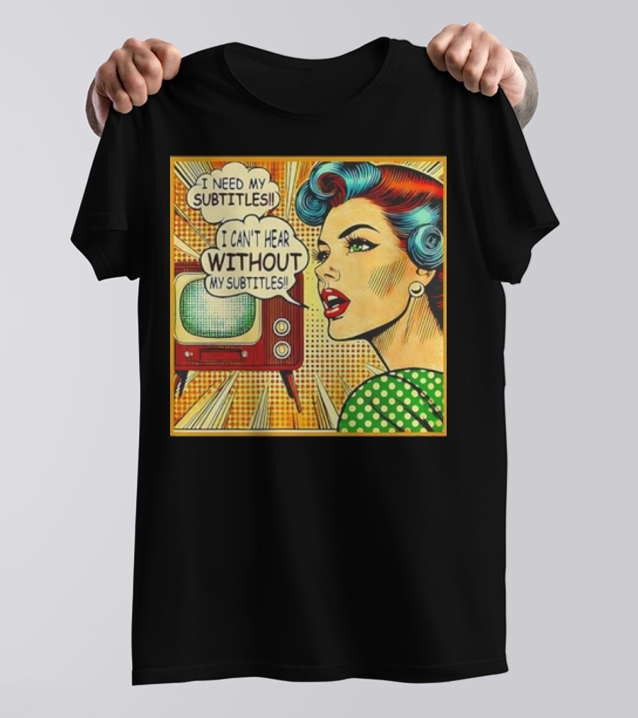 I Need My Subtitles I Can't Hear Without My Subtitles Retro Pop T-Shirt