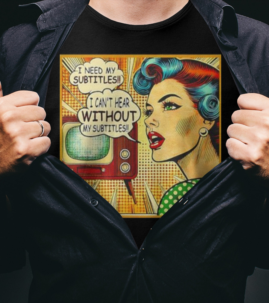 I Need My Subtitles I Can't Hear Without My Subtitles Retro Pop T-Shirt