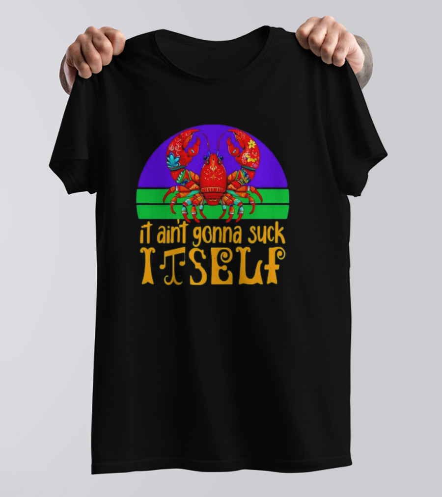 Crawfish Mardi Gras It Ain't Gonna Suck Itself T-Shirt