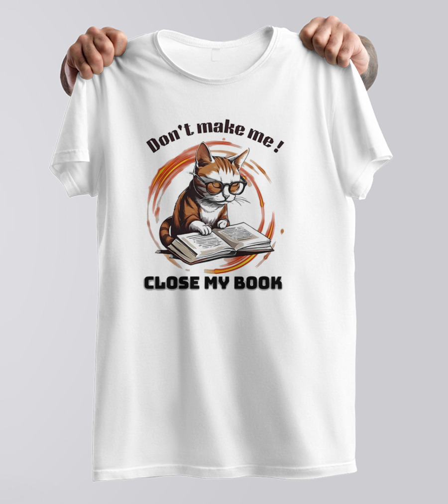 Cat Don't Make Me Close My Book Wearing Glasses T-Shirt