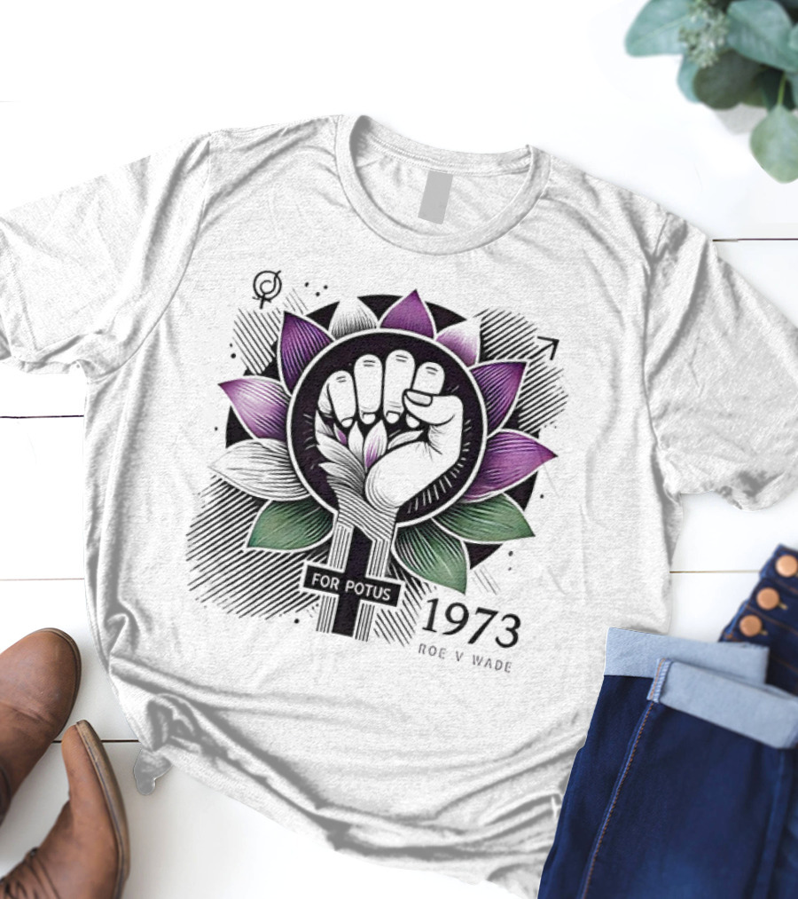 Lotus Fist For Potus 1973 Roe V Wade T-Shirt