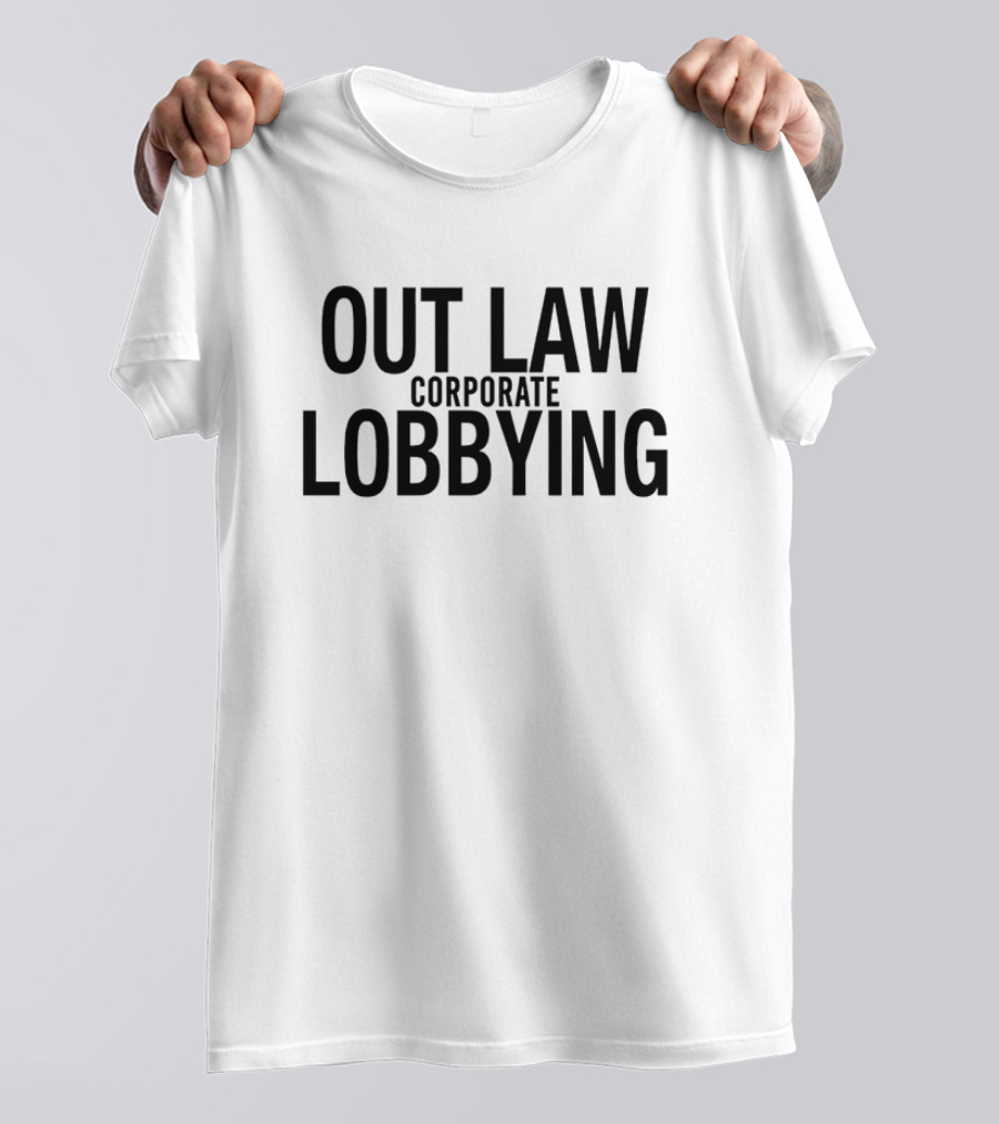 Out Law Corporate Lobbying T-Shirt