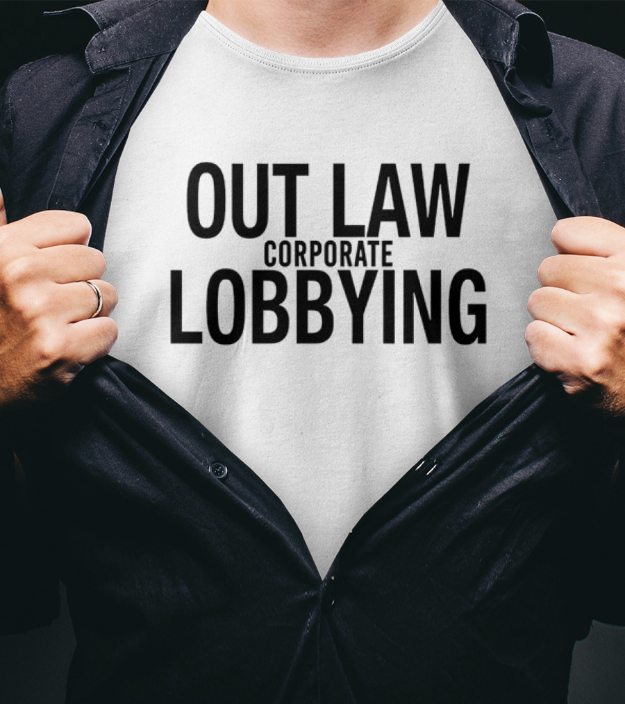 Out Law Corporate Lobbying T-Shirt