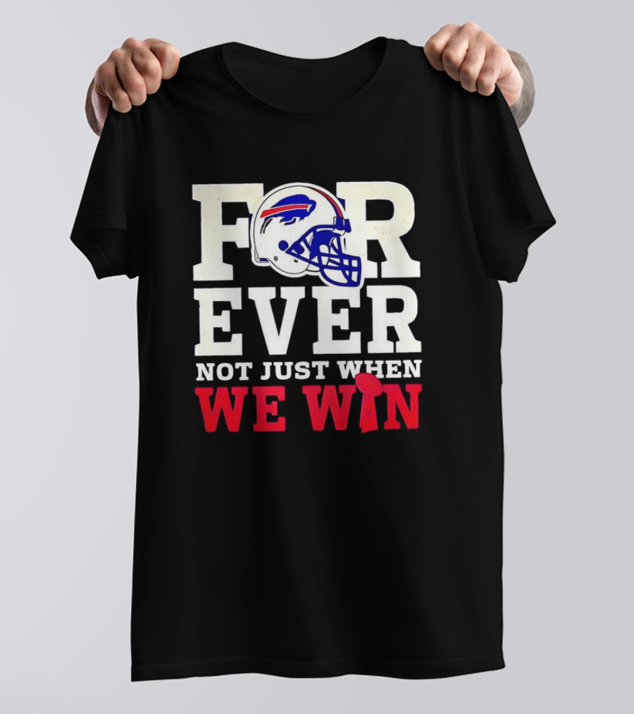 Buffalo Bills Forever Loyalty Not Just When We Win Helmet T-Shirt