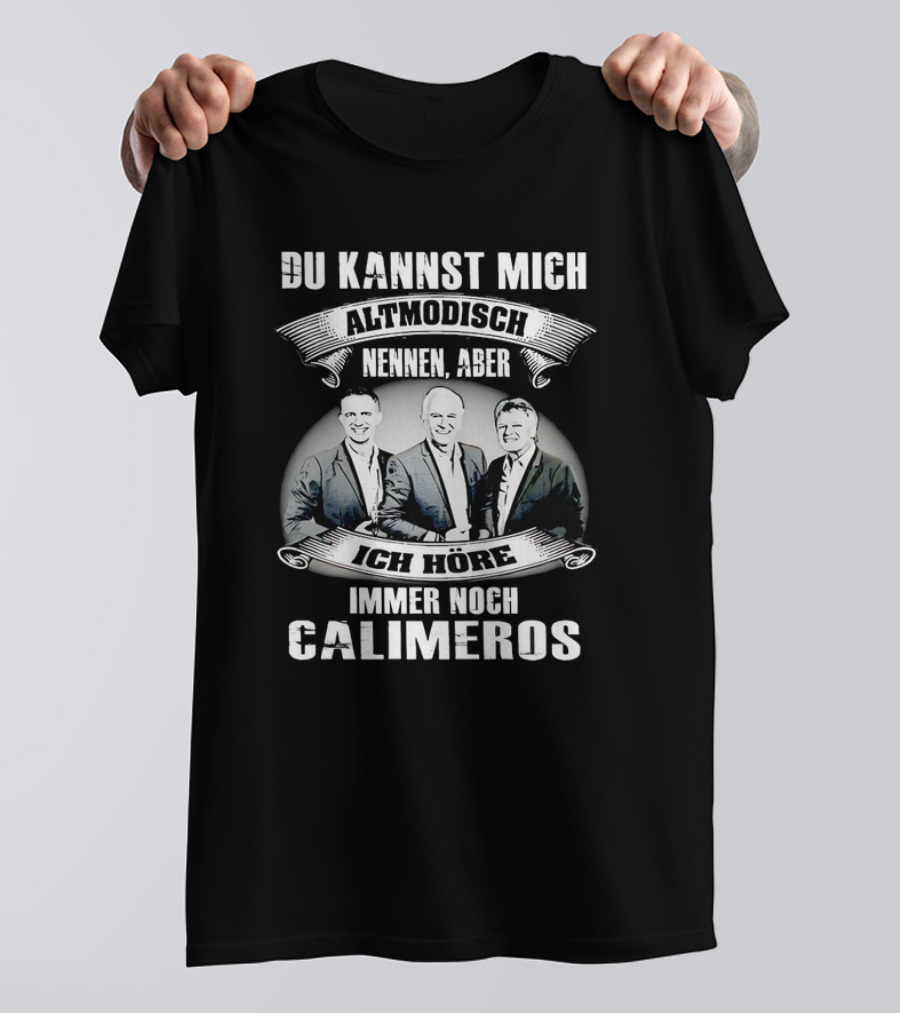 Du Kannst Mich Altmodisch Nennen Aber Ich Hore Immer Noch Calimeros T-Shirt